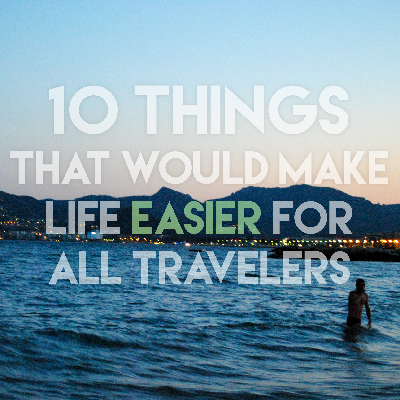 10 Things That Would Make Life Easier for All Travelers