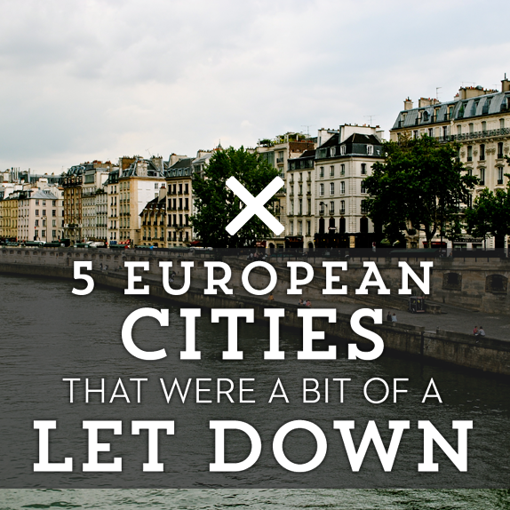 5 European Cities That Were a Bit of a Let Down